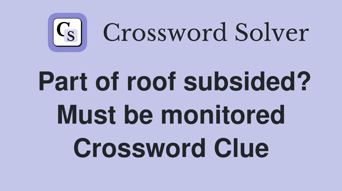 Part of roof subsided? Must be monitored Crossword Clue