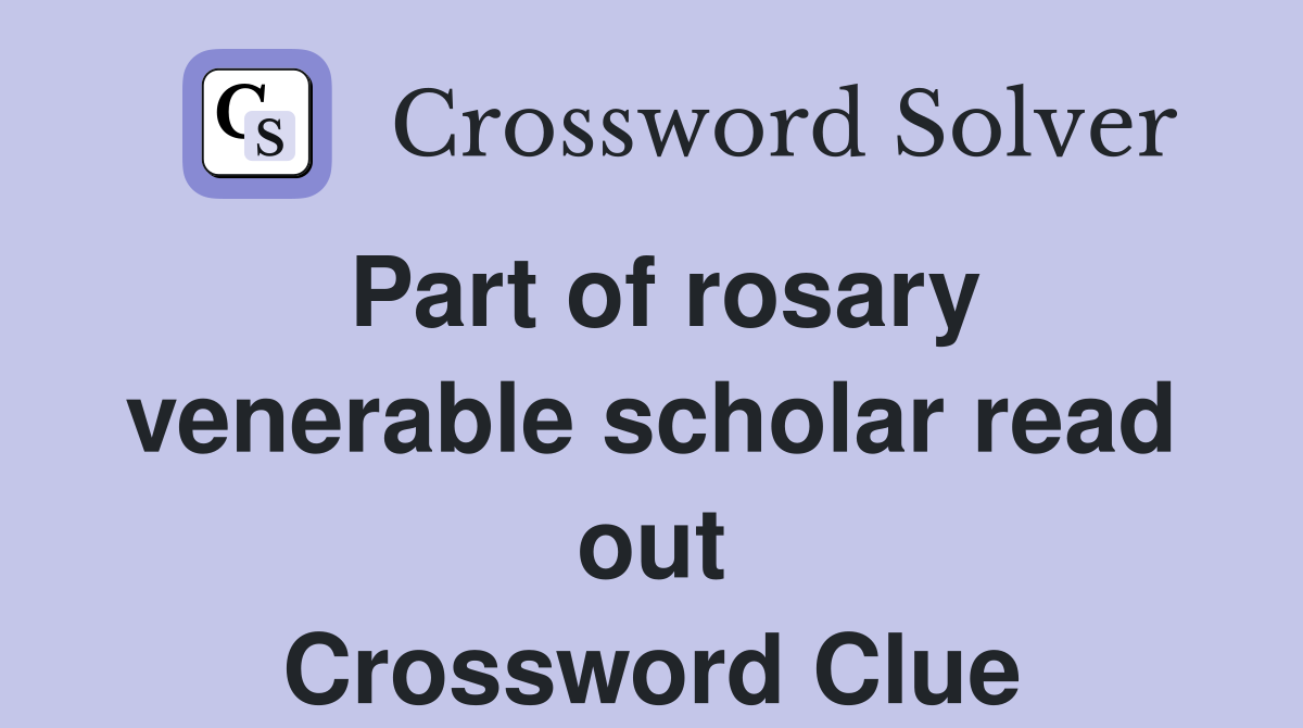 Part of rosary venerable scholar read out Crossword Clue