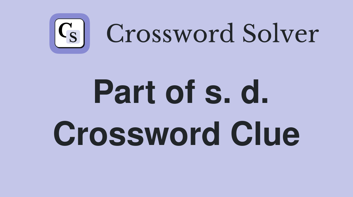 Part of s. d. Crossword Clue