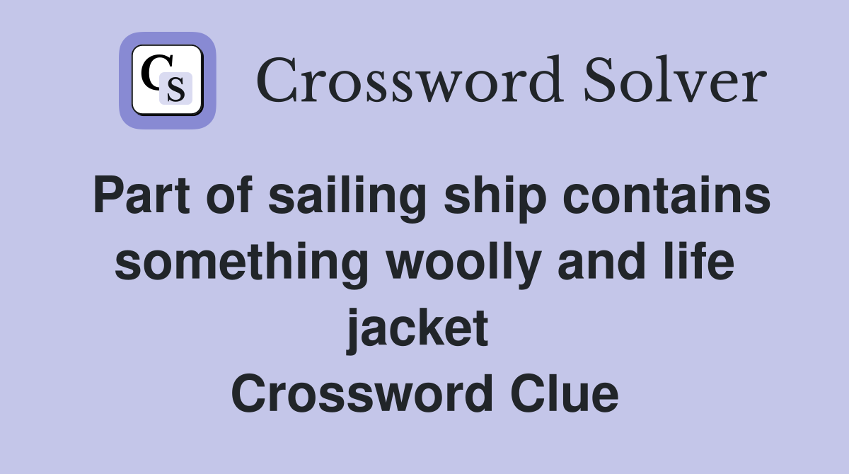 Part of sailing ship contains something woolly and life jacket  Crossword Clue