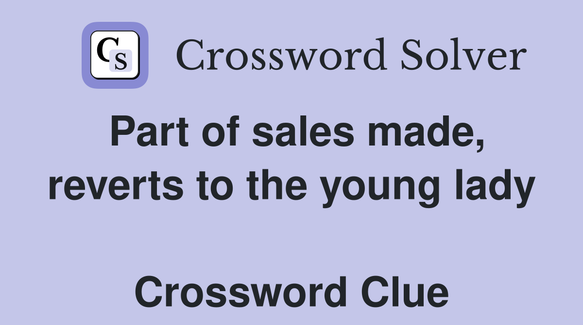 Part of sales made, reverts to the young lady  Crossword Clue