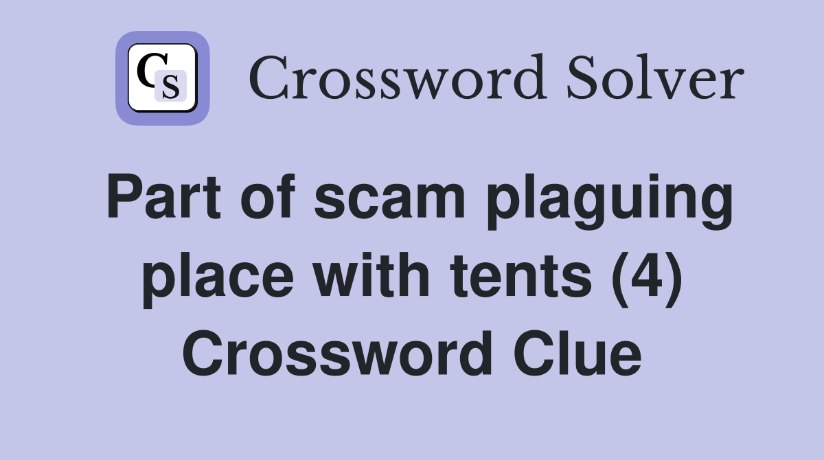 Part of scam plaguing place with tents (4) Crossword Clue