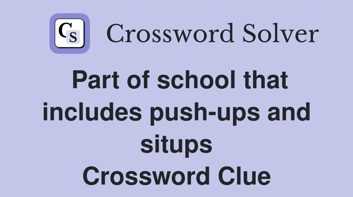 Part of school that includes push-ups and situps Crossword Clue