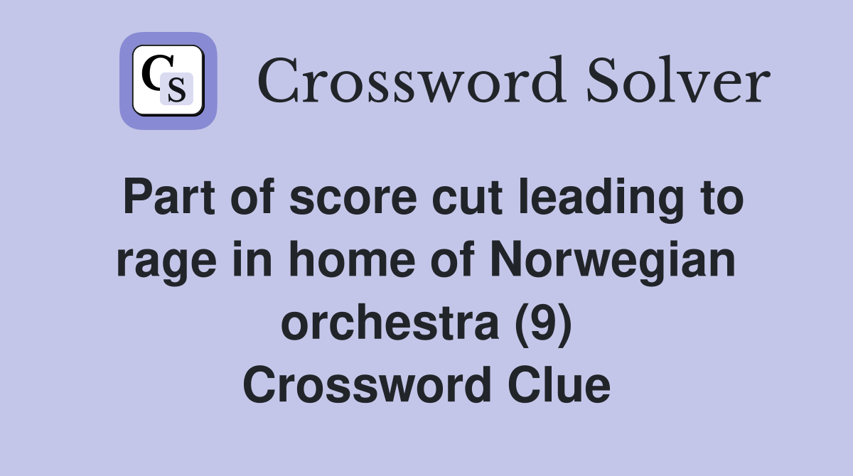 Part of score cut leading to rage in home of Norwegian orchestra (9) Crossword Clue