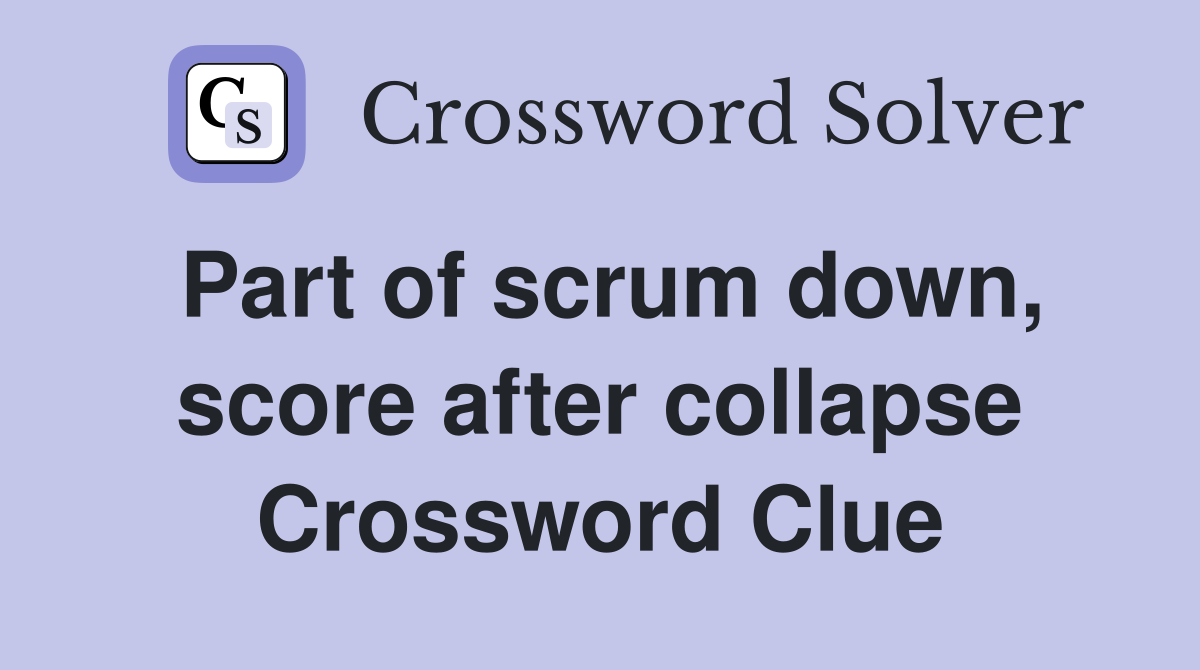 Part of scrum down, score after collapse Crossword Clue