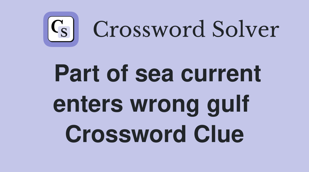 Part of sea current enters wrong gulf  Crossword Clue