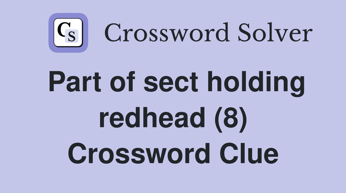 Part of sect holding redhead (8) Crossword Clue