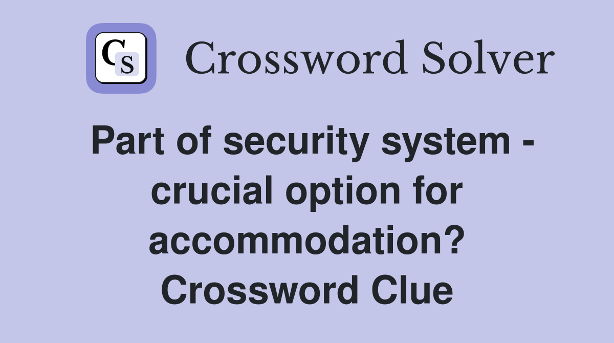 Part of security system - crucial option for accommodation? Crossword Clue
