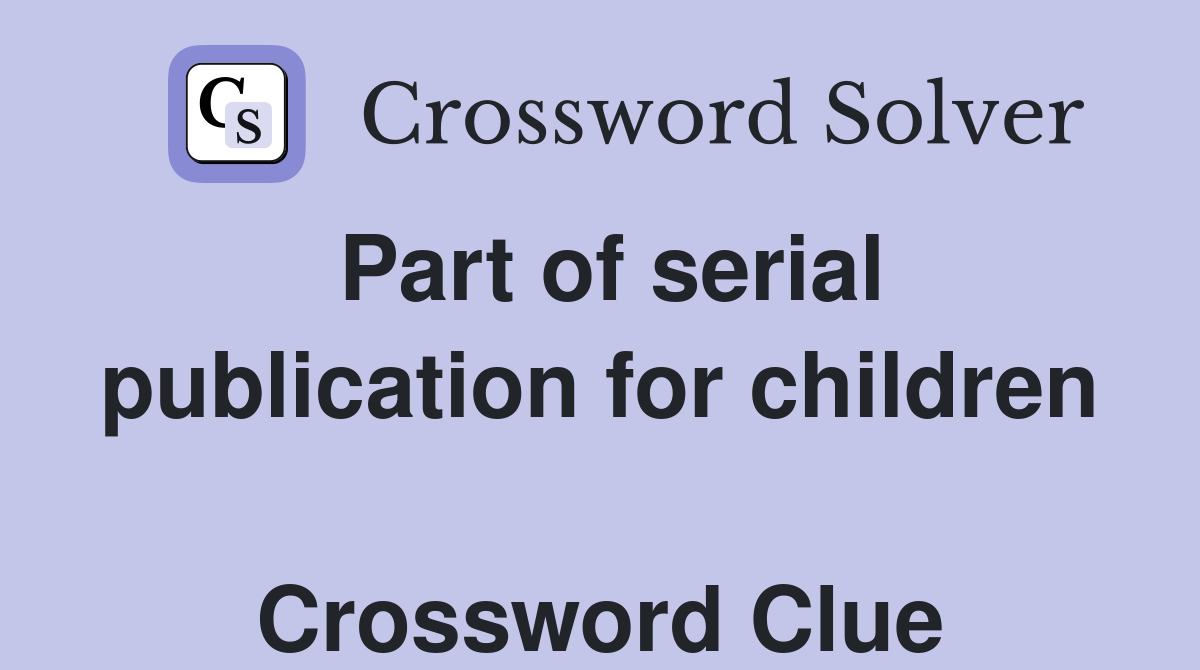 Part of serial publication for children  Crossword Clue