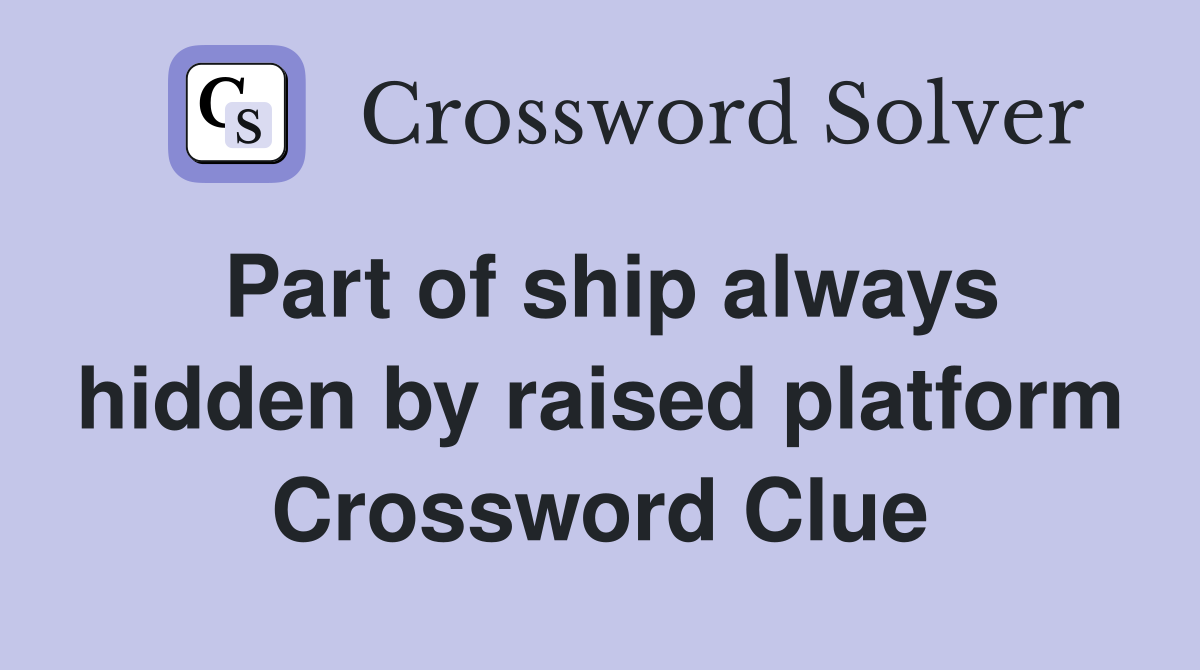 Part of ship always hidden by raised platform Crossword Clue