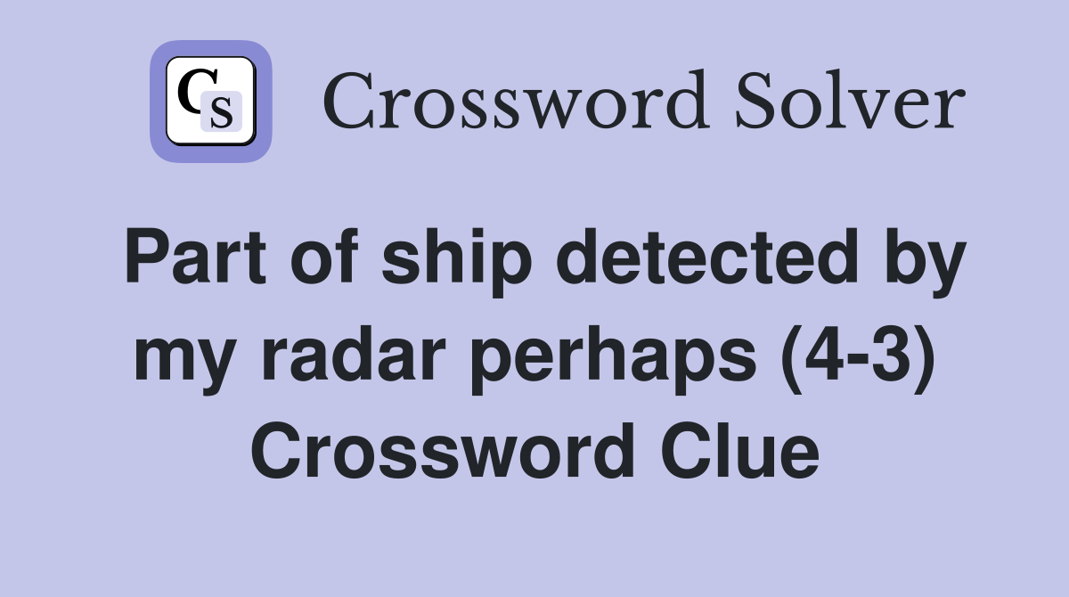 Part of ship detected by my radar perhaps (4-3) Crossword Clue
