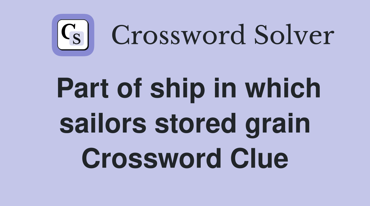 Part of ship in which sailors stored grain Crossword Clue