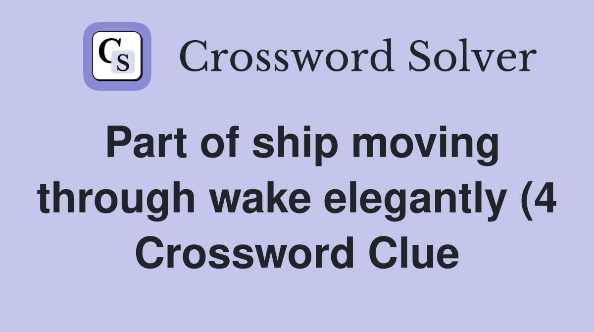 Part of ship moving through wake elegantly (4) Crossword Clue Answers Part of ship moving through wake elegantly (4) Crossword Clue Answers