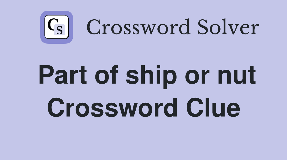 Part of ship or nut Crossword Clue