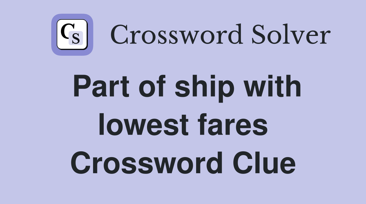 Part of ship with lowest fares Crossword Clue