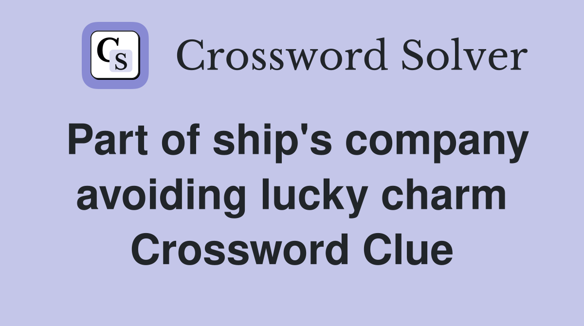 Part of ship's company avoiding lucky charm Crossword Clue