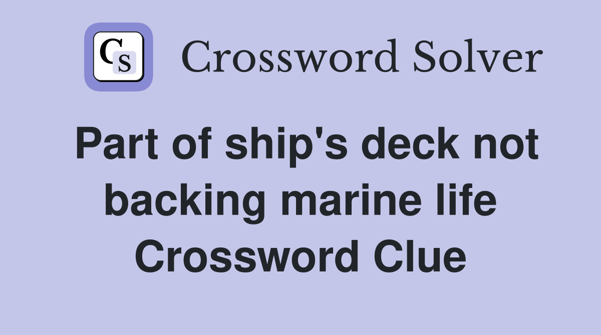 Part of ship's deck not backing marine life Crossword Clue