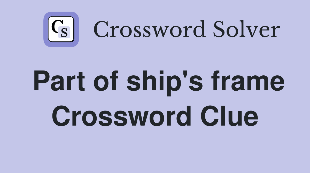 Part of ship's frame Crossword Clue