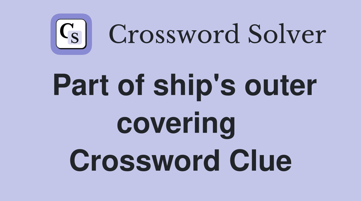 Part of ship's outer covering  Crossword Clue