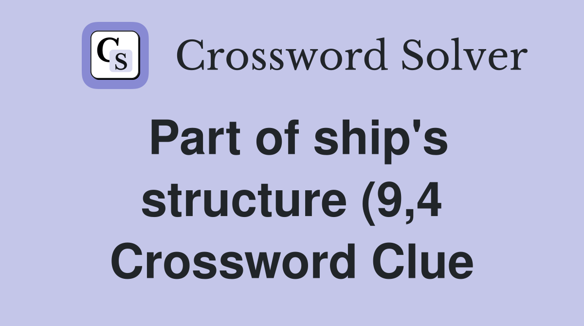 Part of ship #39 s structure (9 4) Crossword Clue Answers Crossword Solver Part of ship #39 s structure (9 4) Crossword Clue Answers Crossword Solver