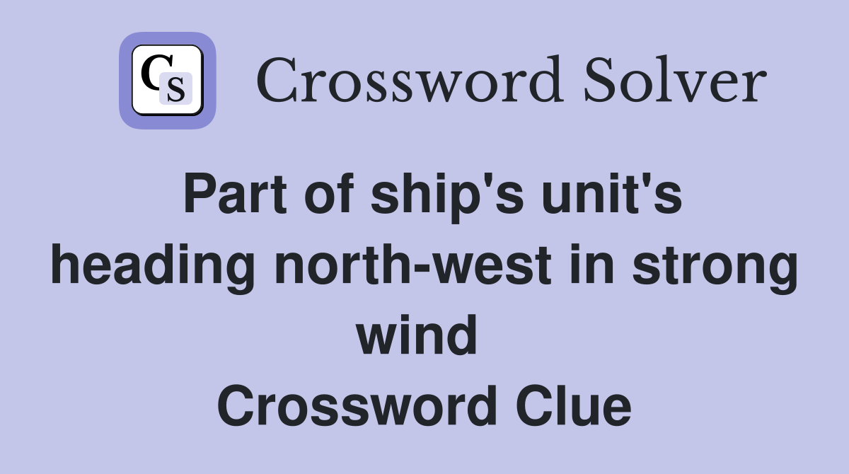 Part of ship's unit's heading north-west in strong wind  Crossword Clue