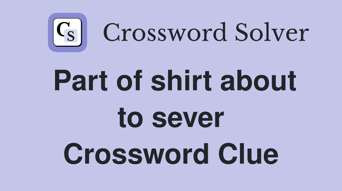 Part of shirt about to sever Crossword Clue