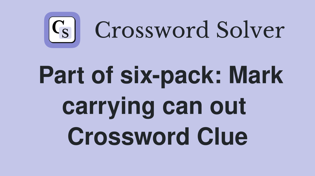 Part of six-pack: Mark carrying can out  Crossword Clue