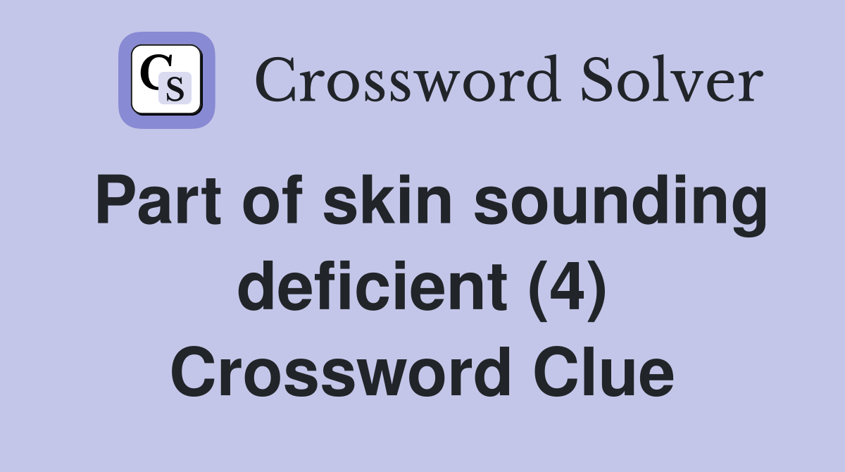 Part of skin sounding deficient (4) Crossword Clue