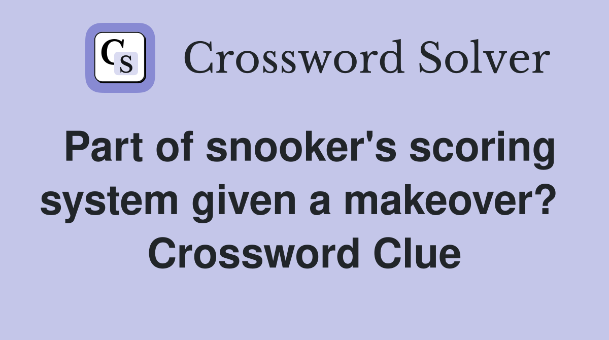 Part of snooker's scoring system given a makeover?  Crossword Clue