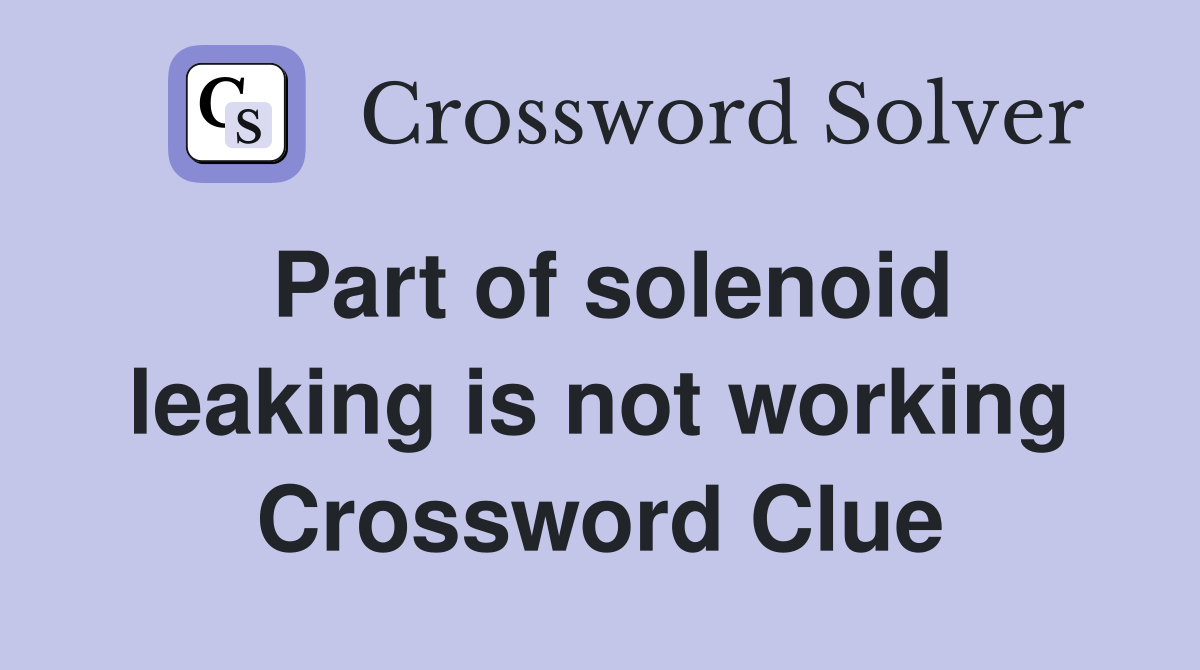 Part of solenoid leaking is not working Crossword Clue