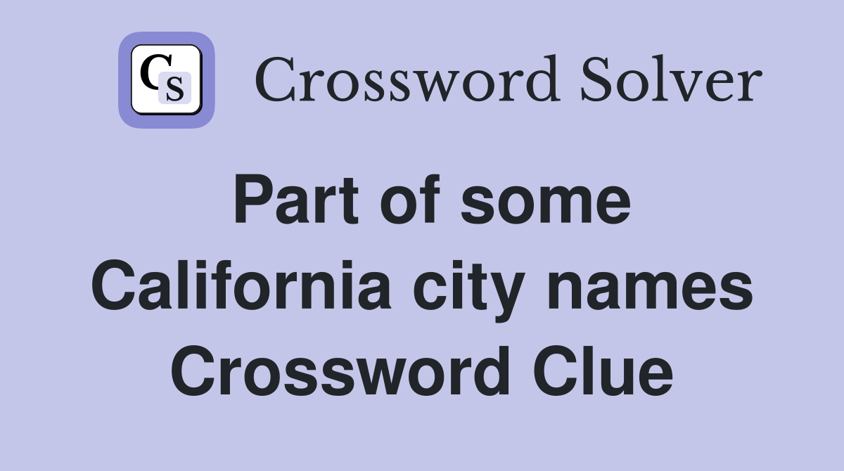 Part of some California city names Crossword Clue