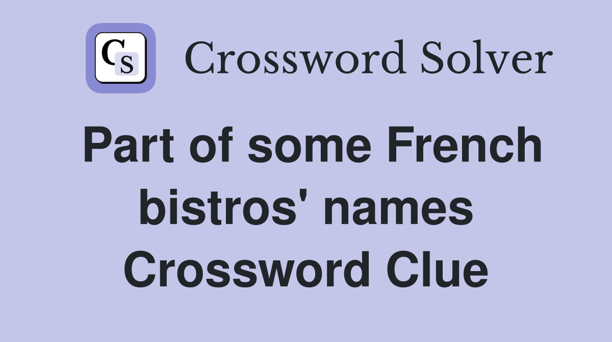 Part of some French bistros' names Crossword Clue