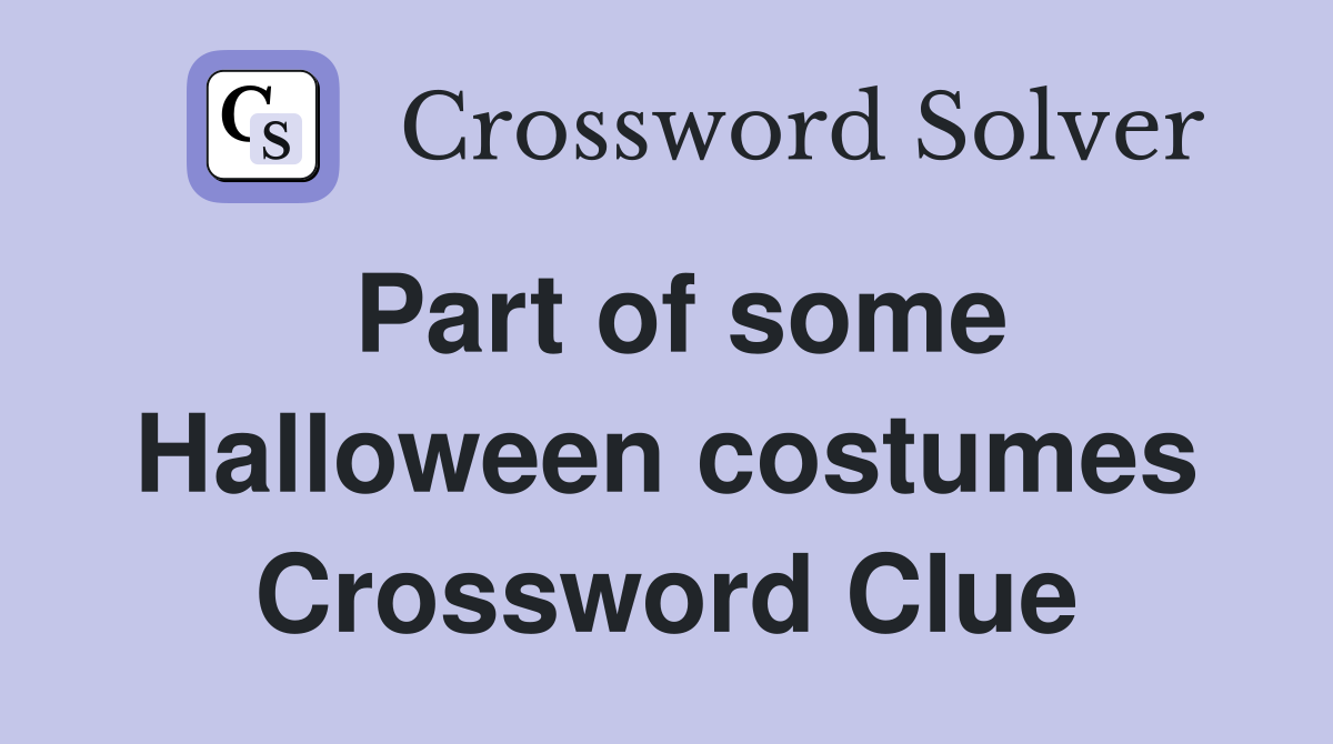 Part of some Halloween costumes Crossword Clue