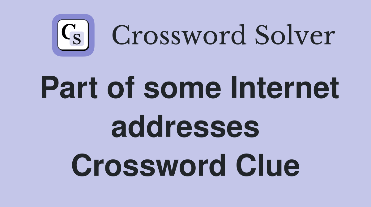 Part of some Internet addresses Crossword Clue