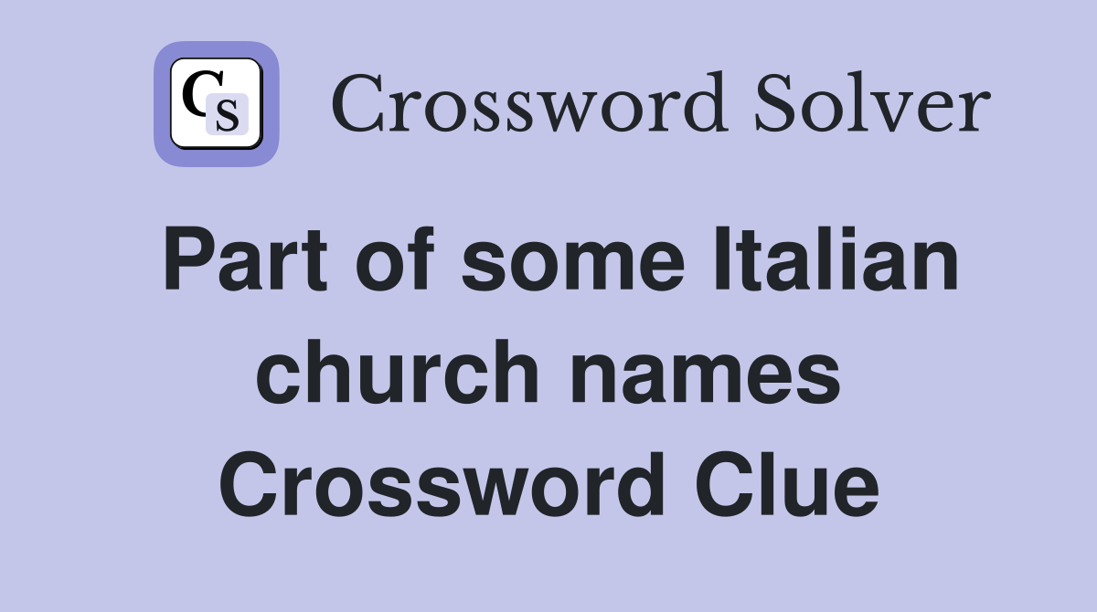 Part of some Italian church names Crossword Clue