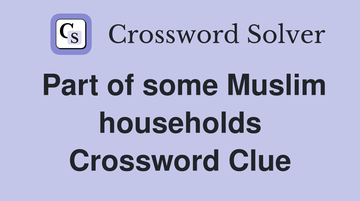 Part of some Muslim households Crossword Clue