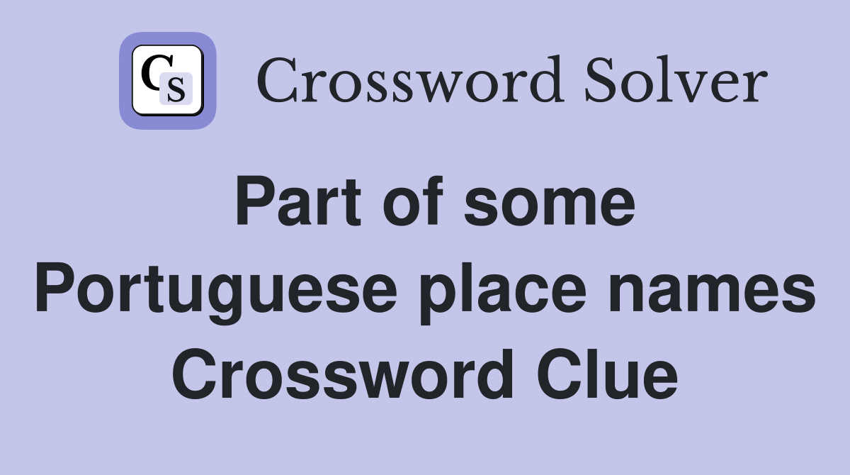 Part of some Portuguese place names Crossword Clue