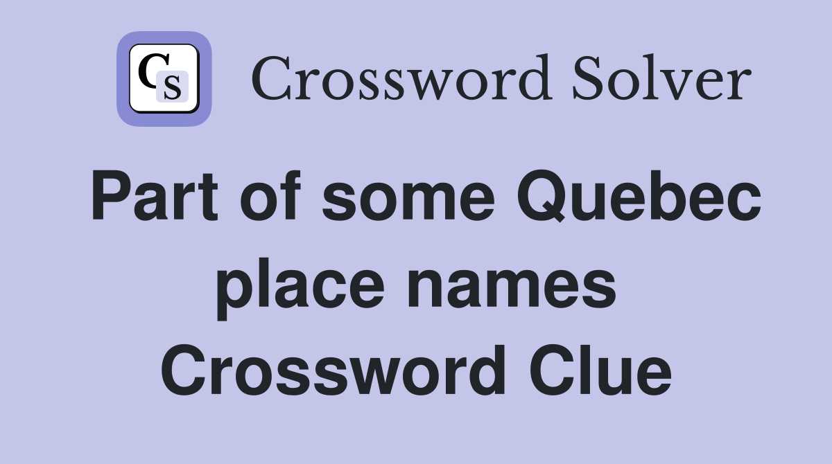 Part of some Quebec place names Crossword Clue
