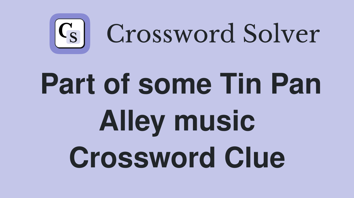 Part of some Tin Pan Alley music Crossword Clue
