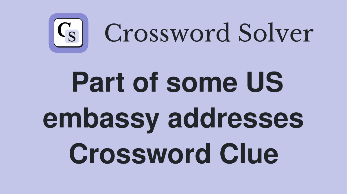 Part of some US embassy addresses Crossword Clue