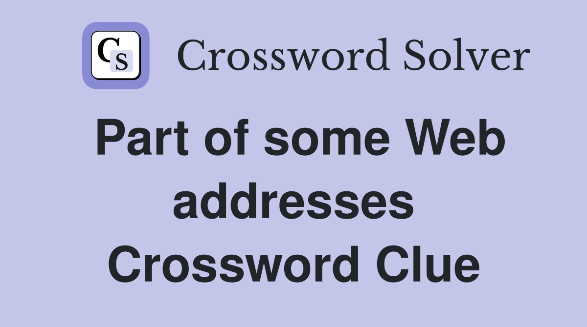 Part of some Web addresses Crossword Clue