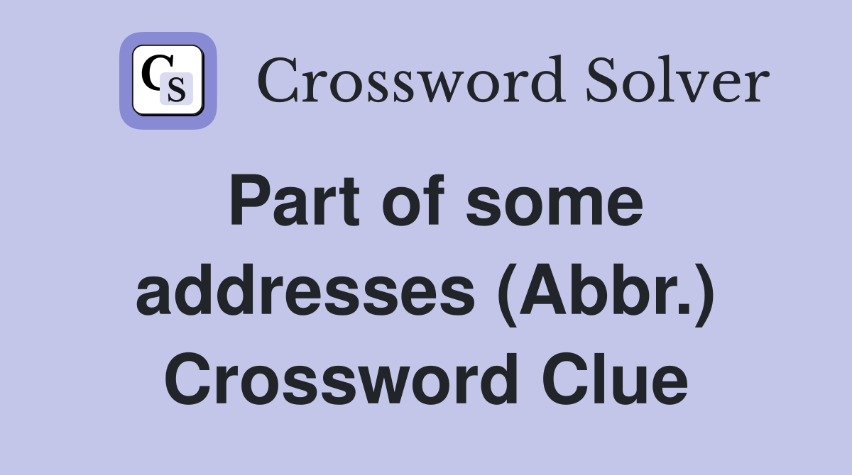 Part of some addresses (Abbr.) Crossword Clue