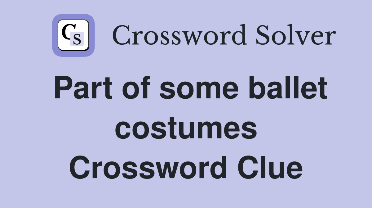 Part of some ballet costumes Crossword Clue