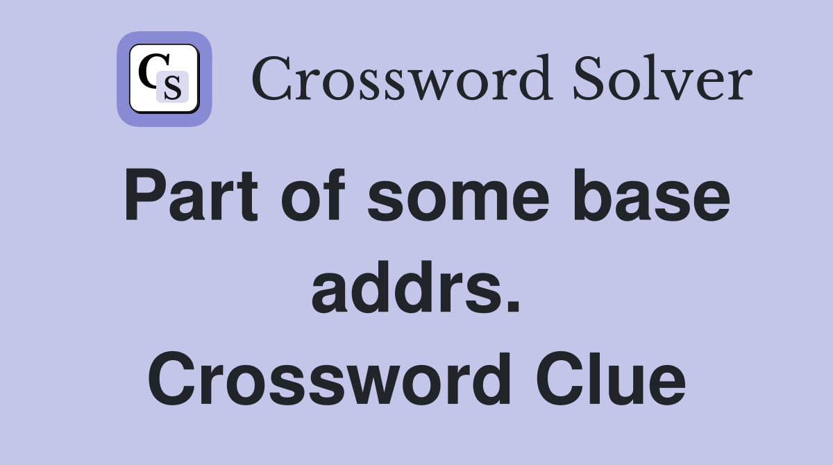 Part of some base addrs. Crossword Clue