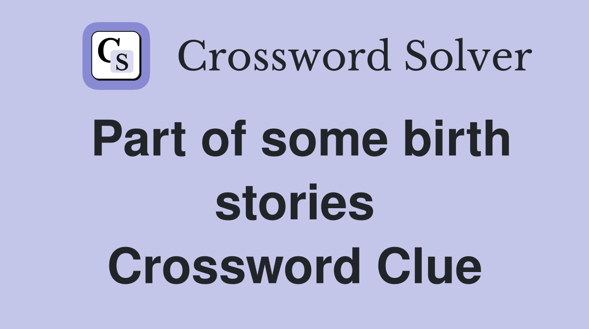 Part of some birth stories Crossword Clue