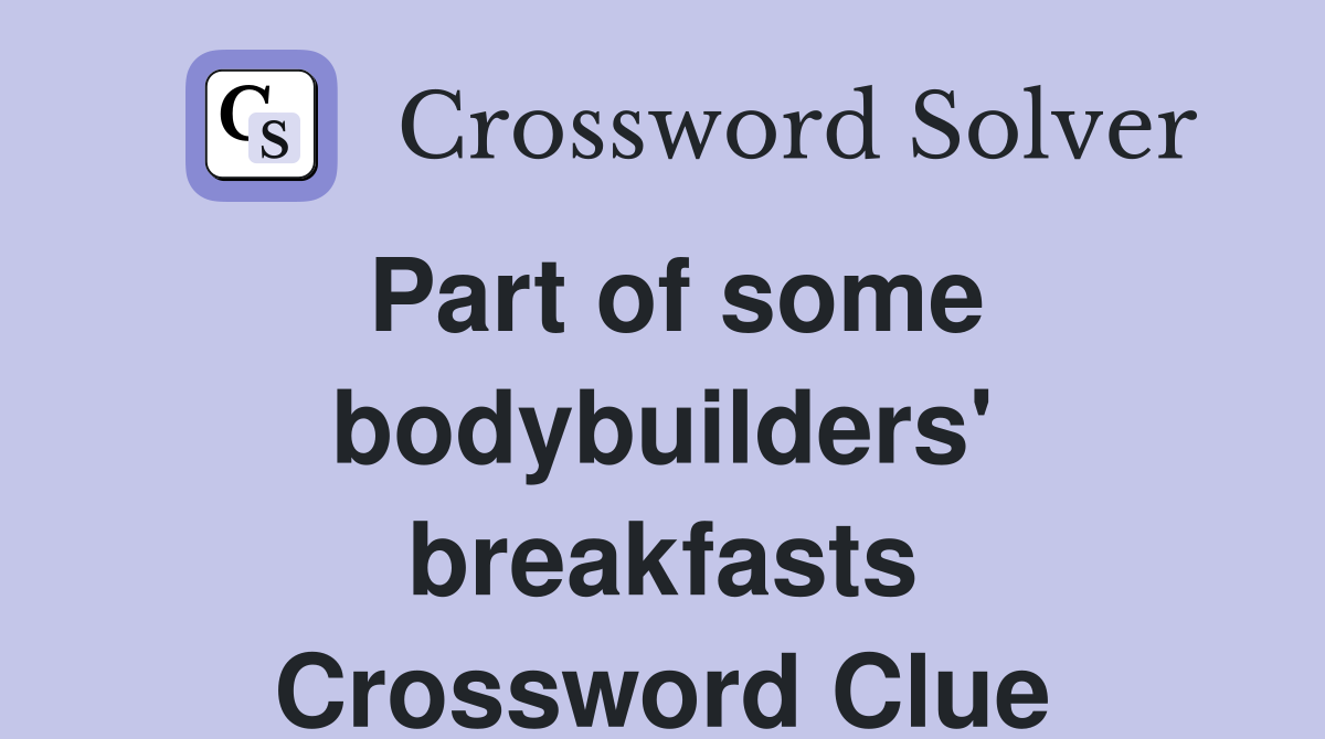 Part of some bodybuilders' breakfasts Crossword Clue