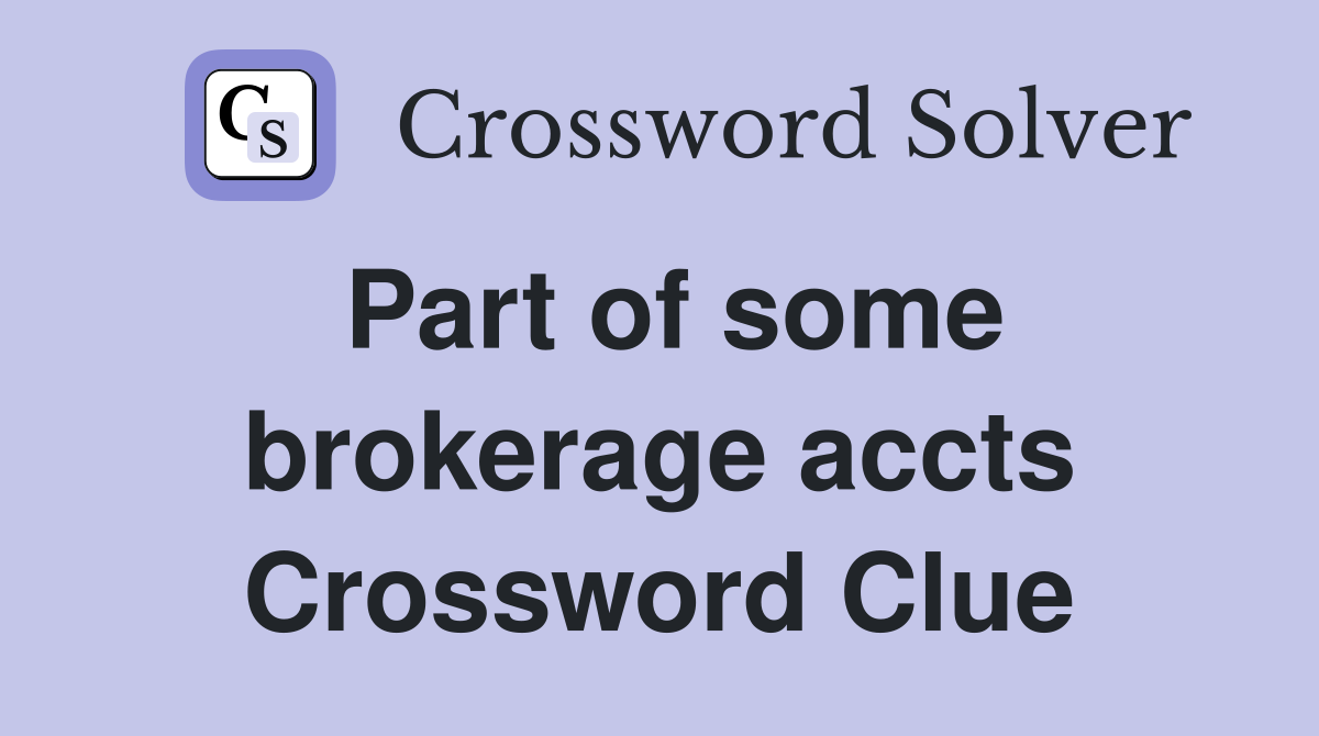 Part of some brokerage accts Crossword Clue
