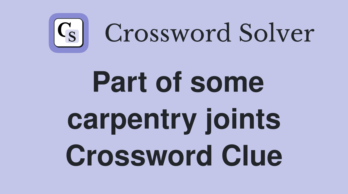 Part of some carpentry joints Crossword Clue