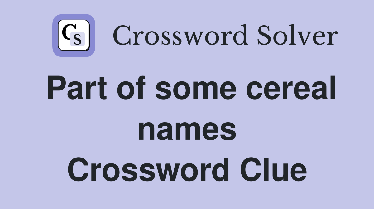 Part of some cereal names Crossword Clue
