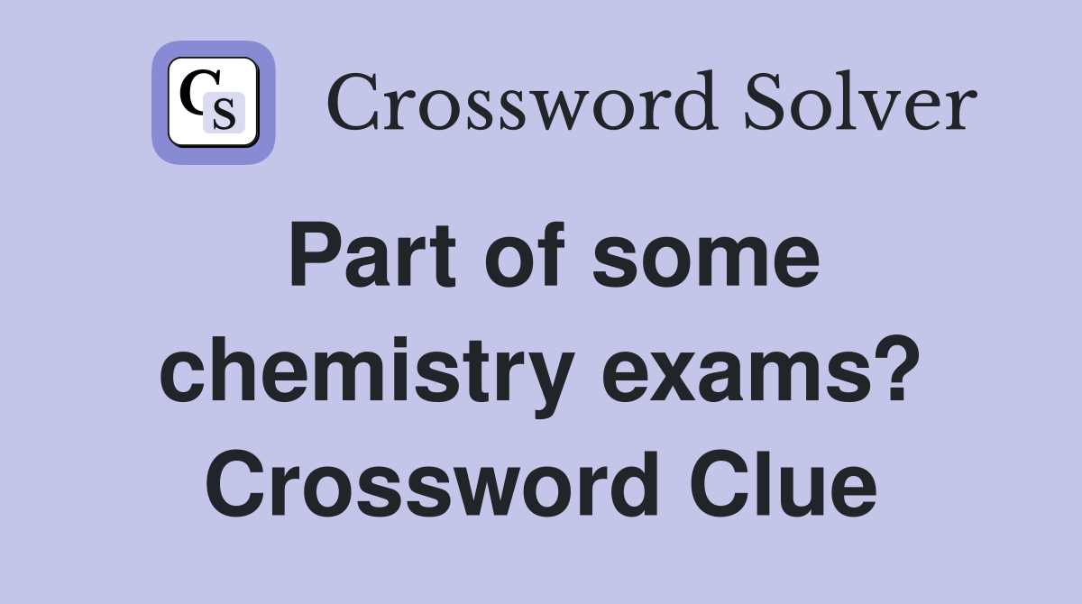 Part of some chemistry exams? Crossword Clue